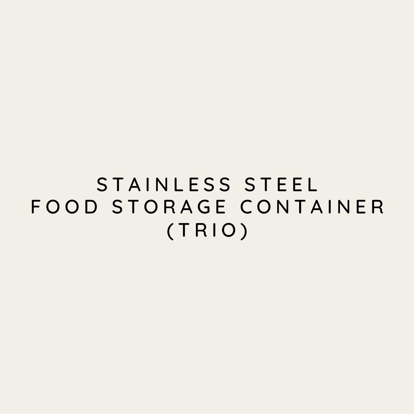 STAINLESS STEEL FOOD STORAGE CONTAINERS (TRIO)